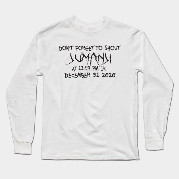 Don't forget to shout jumanji at 11:59pm in december 31 2020 Long Sleeve T-Shirt by uniqueversion